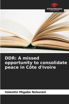 portada Ddr: A missed opportunity to consolidate peace in Côte d'Ivoire (en Inglés)