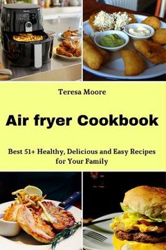 portada Air Fryer Cookbook: Best 51+ Healthy, Delicious and Easy Recipes for Your Family (in English)