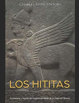 portada Los Hititas: La Historia y Legado del Imperio Olvidado de la Edad del Bronce (in Spanish)