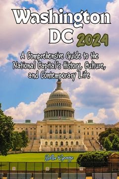 portada Washington DC 2024: A Comprehensive Guide to the National Capital's History, Culture, and Contemporary Life