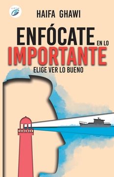 portada Enfócate En Lo Importante: Elige ver lo bueno