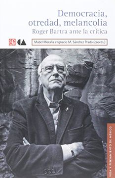 portada Democracia, Otredad, Melancolia. Roger Bartra Ante la Critica (in Spanish)
