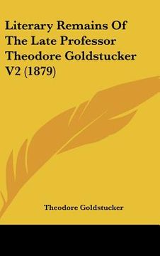 portada literary remains of the late professor theodore goldstucker v2 (1879) (en Inglés)