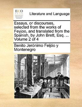 portada essays, or discourses, selected from the works of feyjoo, and translated from the spanish, by john brett, esq. ... volume 2 of 4 (en Inglés)