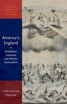 portada America's England: Antebellum Literature and Atlantic Sectionalism (Oxford Studies in American Literary History) (en Inglés)