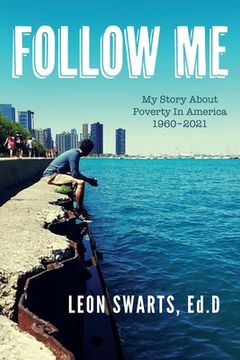 portada Follow Me: My Story About Poverty In America 1960 - 2021 (en Inglés)