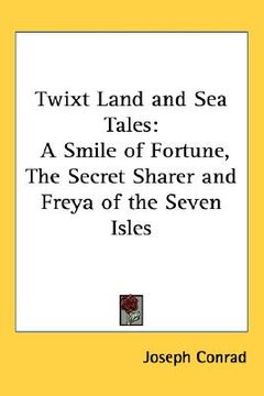 portada twixt land and sea tales: a smile of fortune, the secret sharer and freya of the seven isles (in English)