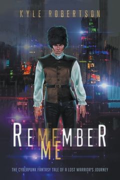 portada Remember Me: The Cyberpunk Fantasy Tale of a Lost Warrior's Journey