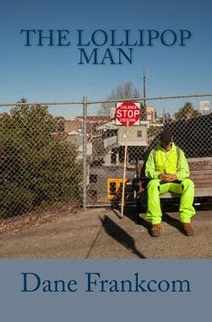 portada The Lollipop Man: An inner-city crossing guard named Glen is thrust from a life of inconspicuous simplicity to sudden recognition. The a (en Inglés)