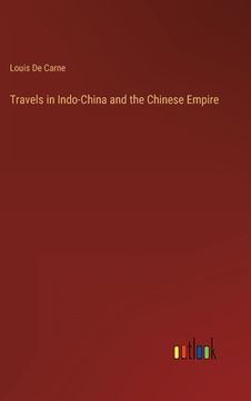 portada Travels in Indo-China and the Chinese Empire (en Inglés)