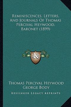 portada reminiscences, letters, and journals of thomas percival heywood, baronet (1899) (en Inglés)