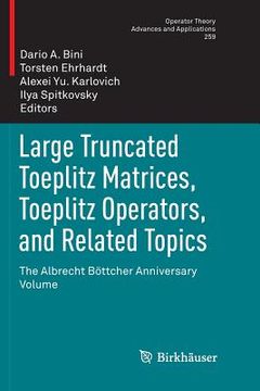 portada Large Truncated Toeplitz Matrices, Toeplitz Operators, and Related Topics: The Albrecht Böttcher Anniversary Volume