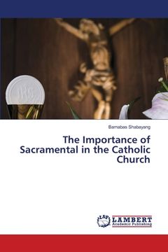 portada The Importance of Sacramental in the Catholic Church (en Inglés)