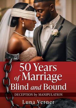 portada 50 Years of Marriage Blind and Bound: Deception by Manipulation