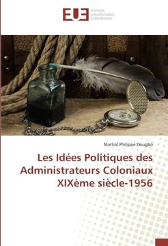 portada Les Idées Politiques des Administrateurs Coloniaux XIXème siècle-1956 (French Edition)