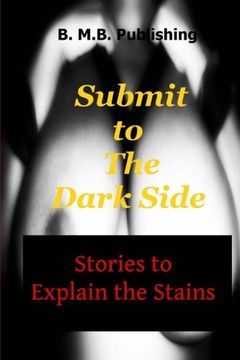 portada Submit to the Dark Side: Stories to Explain the Stains (en Inglés)