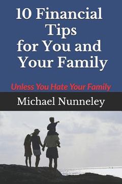 portada 10 Financial Tips for You and Your Family: Unless You Hate Your Family (en Inglés)