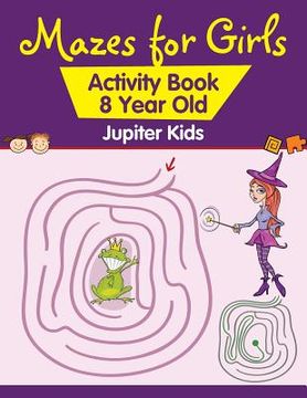 portada Mazes for Girls: Activity Book 8 Year Old (en Inglés)
