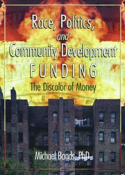 portada race, politics, and community development funding: the discolor of money (en Inglés)