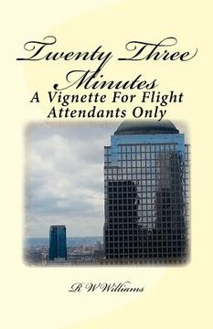 portada Twenty Three Minutes: A Vignette For Flight Attendants Only (en Inglés)