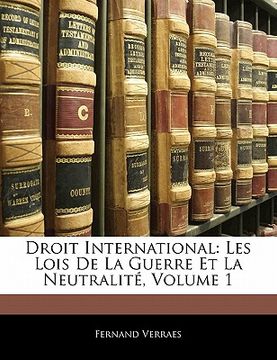 portada Droit International: Les Lois de la Guerre Et La Neutralité, Volume 1 (en Francés)