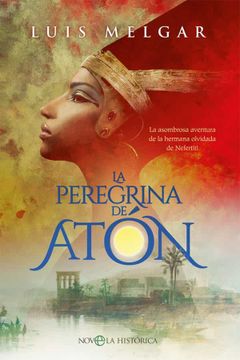 portada La Peregrina de Atón: La Asombrosa Aventura de la Hermana Olvidada de Nefertiti