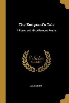 portada The Emigrant's Tale: A Poem; and Miscellaneous Poems