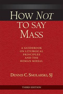 portada How not to say Mass, Third Edition: A Guidebook on Liturgical Principles and the Roman Missal 