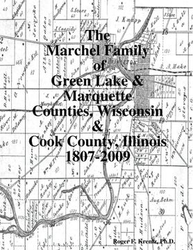 portada The Marchel Family of Green Lake & Marquette Counties, Wisconsin & Cook County, Illinois 1807-2009 (in English)