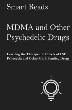 portada MDMA and Other Psychedelic Drugs: Learn the Therapeutic Effects of LSD, Psilocybin and Other Mind-Bending Drugs (en Inglés)