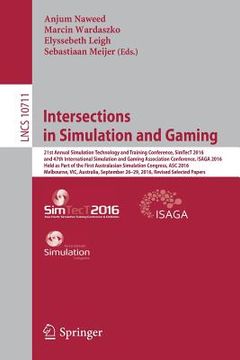 portada Intersections in Simulation and Gaming: 21st Annual Simulation Technology and Training Conference, Simtect 2016, and 47th International Simulation and (en Inglés)