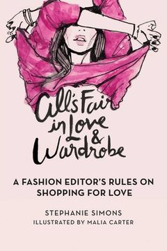 portada All's Fair in Love and Wardrobe: A Fashion Editor's Rules on Shopping for Love (en Inglés)