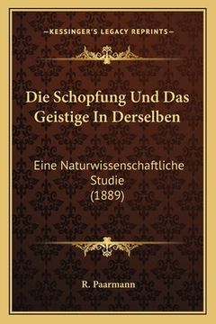portada Die Schopfung Und Das Geistige In Derselben: Eine Naturwissenschaftliche Studie (1889) (in German)