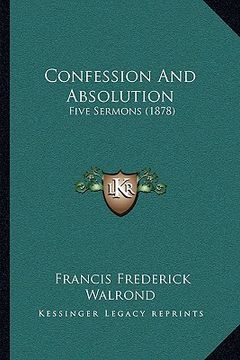 portada confession and absolution: five sermons (1878) (in English)