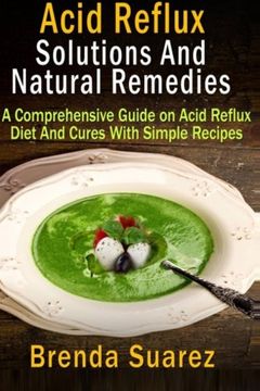 portada Acid Reflux : Solutions And Natural Remedies: A Comprehensive Guide on Acid Reflux Diet And Cures With Simple Recipes