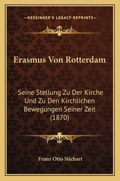 portada Erasmus Von Rotterdam: Seine Stellung Zu Der Kirche Und Zu Den Kirchlichen Bewegungen Seiner Zeit (1870) (in German)