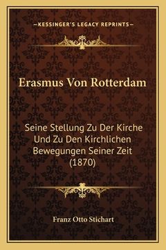 portada Erasmus Von Rotterdam: Seine Stellung Zu Der Kirche Und Zu Den Kirchlichen Bewegungen Seiner Zeit (1870) (en Alemán)