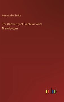 portada The Chemistry of Sulphuric Acid Manufacture (in English)