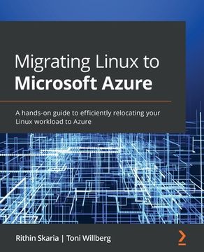 portada Migrating Linux to Microsoft Azure: A hands-on guide to efficiently relocating your Linux workload to Azure