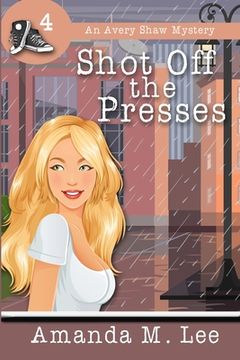 portada Shot Off The Presses: An Avery Shaw Mystery (in English)