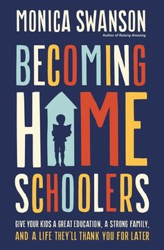 portada Becoming Homeschoolers: Give Your Kids a Great Education, a Strong Family, and a Life They'll Thank You for Later (en Inglés)