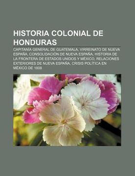 Libro Historia Colonial De Honduras: Capitan A General De Guatemala ...