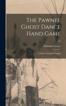 portada The Pawnee Ghost Dance Hand Game: a Study of Cultural Change; 16