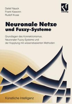 portada Neuronale Netze Und Fuzzy-Systeme: Grundlagen Des Konnektionismus, Neuronaler Fuzzy-Systeme Und Der Kopplung Mit Wissensbasierten Methoden (en Alemán)