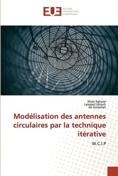 portada Modélisation des antennes circulaires par la technique itérative (en Francés)