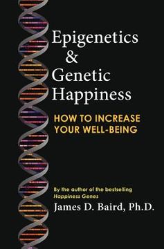 portada Epigenetics & Genetic Happiness: How to Increase Your Well-Being by the Author of the Bestselling Happiness Genes (en Inglés)