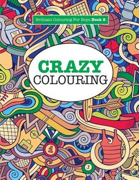 portada Crazy Colouring ( Brilliant Colouring For Boys )