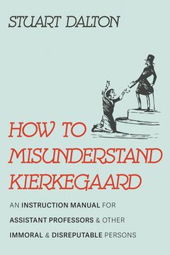 portada How to Misunderstand Kierkegaard (en Inglés)