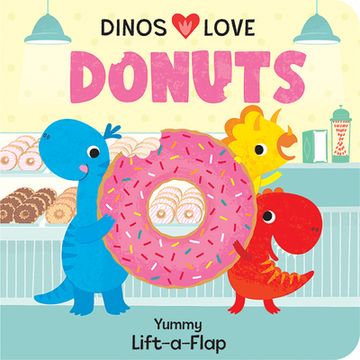 portada Dinos Love Donuts - a Foodie Lift-A-Flap Board Book for Babies and Toddlers to Introdue Trying new Foods; A fun Dinosaur Adventure (en Inglés)