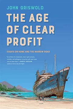 portada The age of Clear Profit: Essays on Home and the Narrow Road (Crux: The Georgia Series in Literary Nonfiction Ser. )